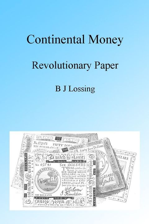 Continental Money: Revolutionary Paper, Illustrated(Kobo/電子書)