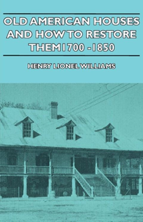 Old American Houses and How to Restore Them - 1700-1850(Kobo/電子書)