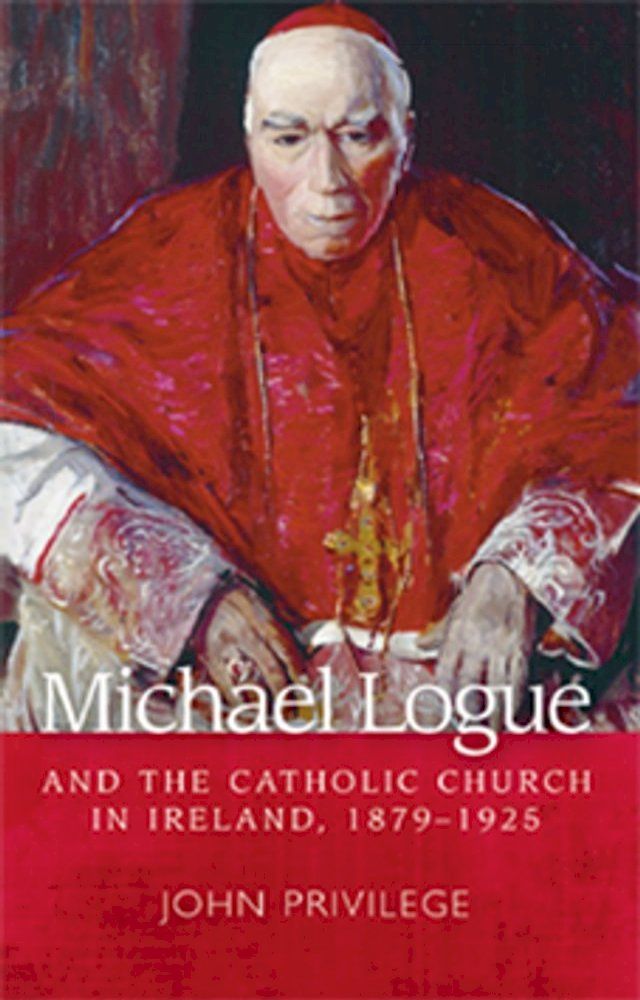  Michael Logue and the Catholic Church in Ireland, 1879–1925(Kobo/電子書)