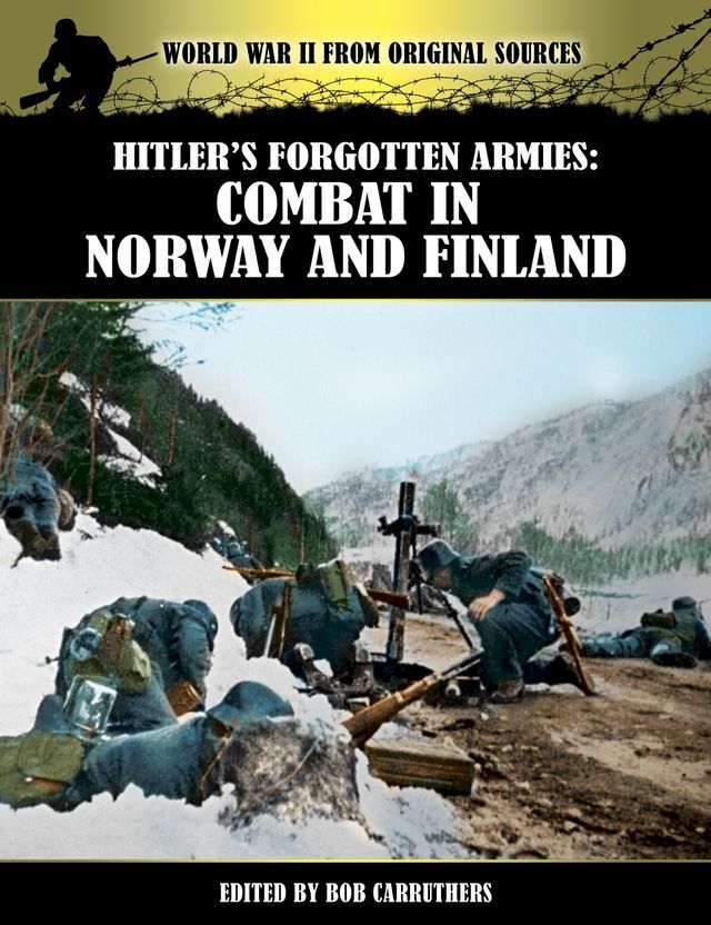  Hitler's Forgotten Armies: Combat in Norway and Finland(Kobo/電子書)