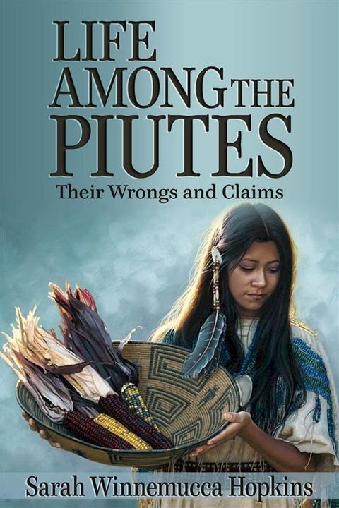 Life Among the Piutes: Their Wrongs and Claims(Kobo/電子書)