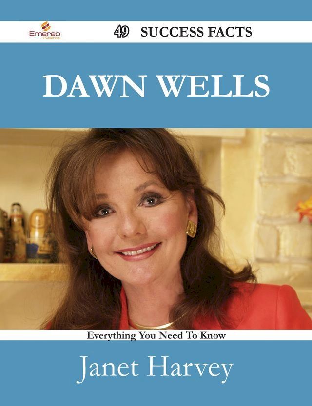  Dawn Wells 49 Success Facts - Everything you need to know about Dawn Wells(Kobo/電子書)