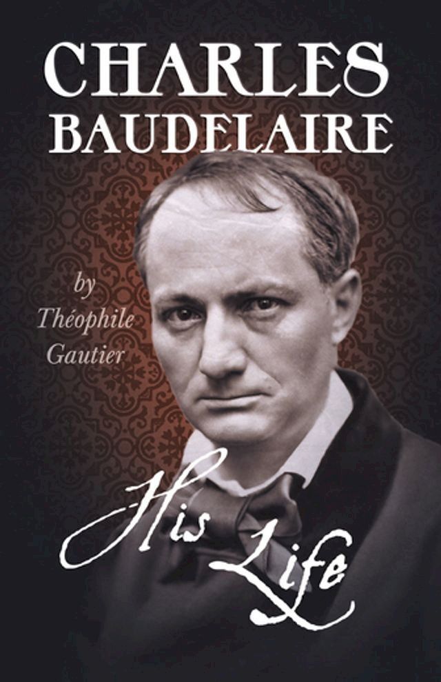  Charles Baudelaire - His Life(Kobo/電子書)