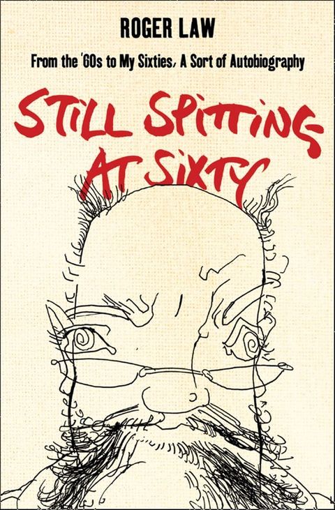 Still Spitting at Sixty: From the 60s to My Sixties, A Sort of Autobiography(Kobo/電子書)