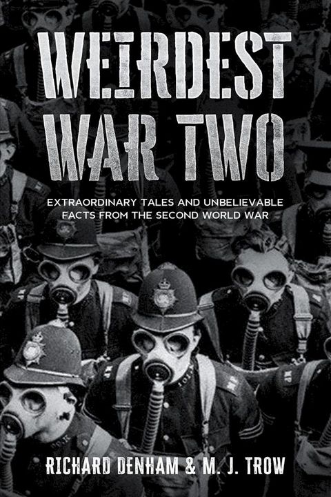 Weirdest War Two: Extraordinary Tales and Unbelievable Facts from the Second World War(Kobo/電子書)