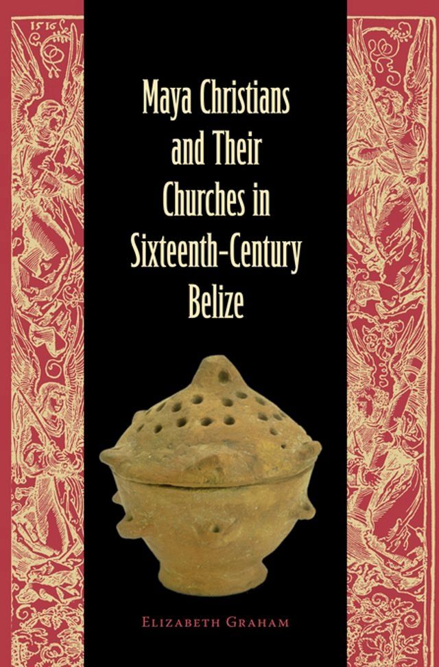  Maya Christians and Their Churches in Sixteenth-Century Belize(Kobo/電子書)