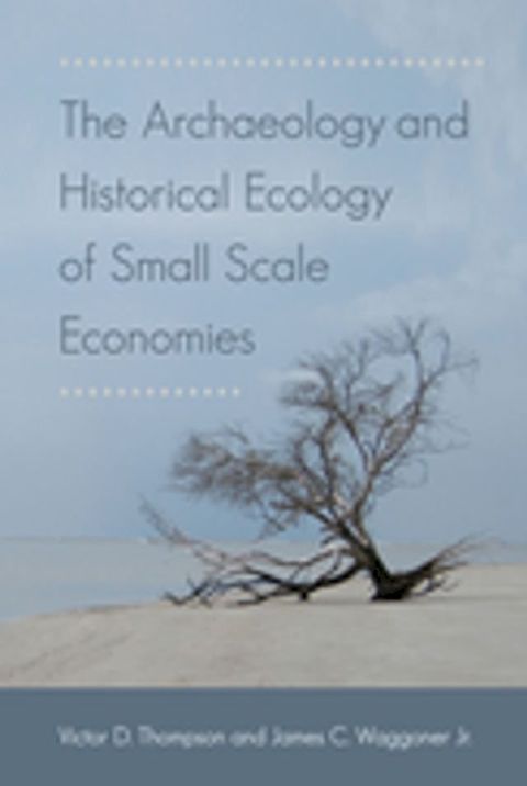 The Archaeology and Historical Ecology of Small Scale Economies(Kobo/電子書)