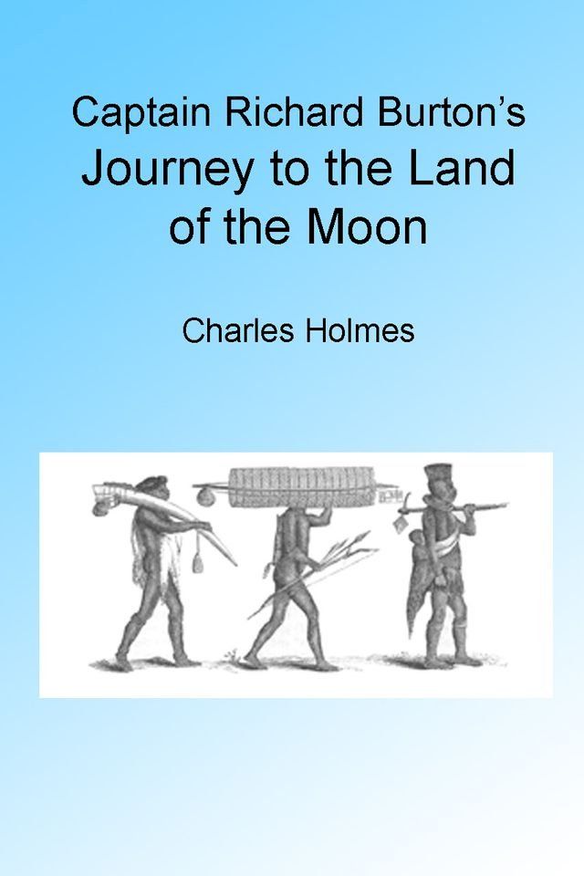  Captain Richard Burton's Journey to the Land of the Moon, Illustrated.(Kobo/電子書)