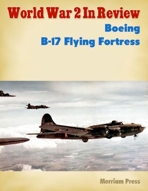 World War 2 In Review No. 23: Boeing B-17 Flying Fortress(Kobo/電子書)