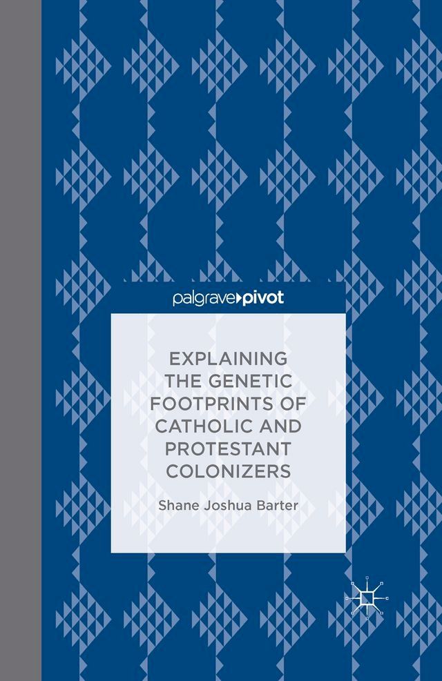  Explaining the Genetic Footprints of Catholic and Protestant Colonizers(Kobo/電子書)