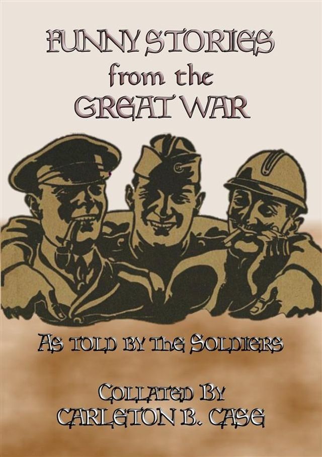  FUNNY STORIES from the GREAT WAR - Trench humour, Pranks and Jokes during WWI(Kobo/電子書)