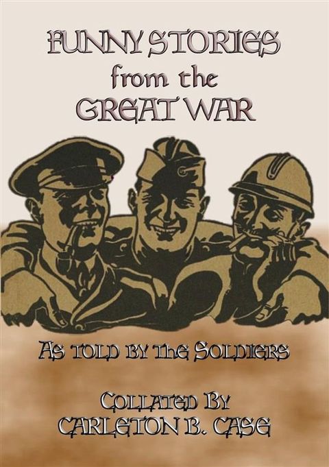 FUNNY STORIES from the GREAT WAR - Trench humour, Pranks and Jokes during WWI(Kobo/電子書)