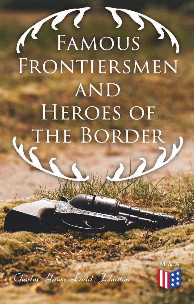  Famous Frontiersmen and Heroes of the Border(Kobo/電子書)