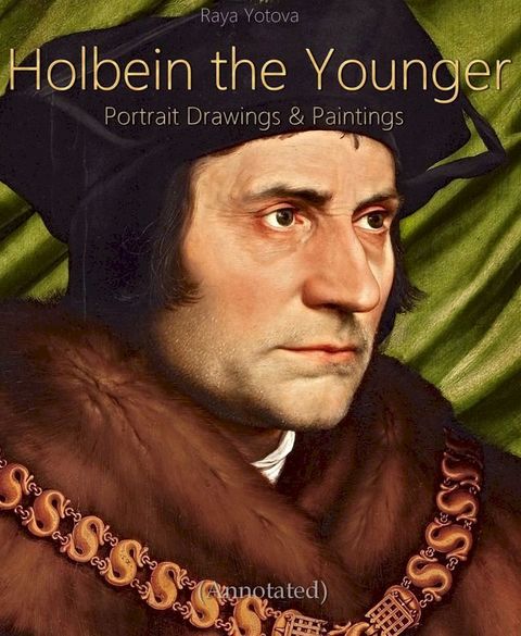 Holbein the Younger: Portrait Drawings & Paintings (Annotated)(Kobo/電子書)