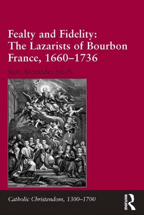 Fealty and Fidelity: The Lazarists of Bourbon France, 1660-1736(Kobo/電子書)