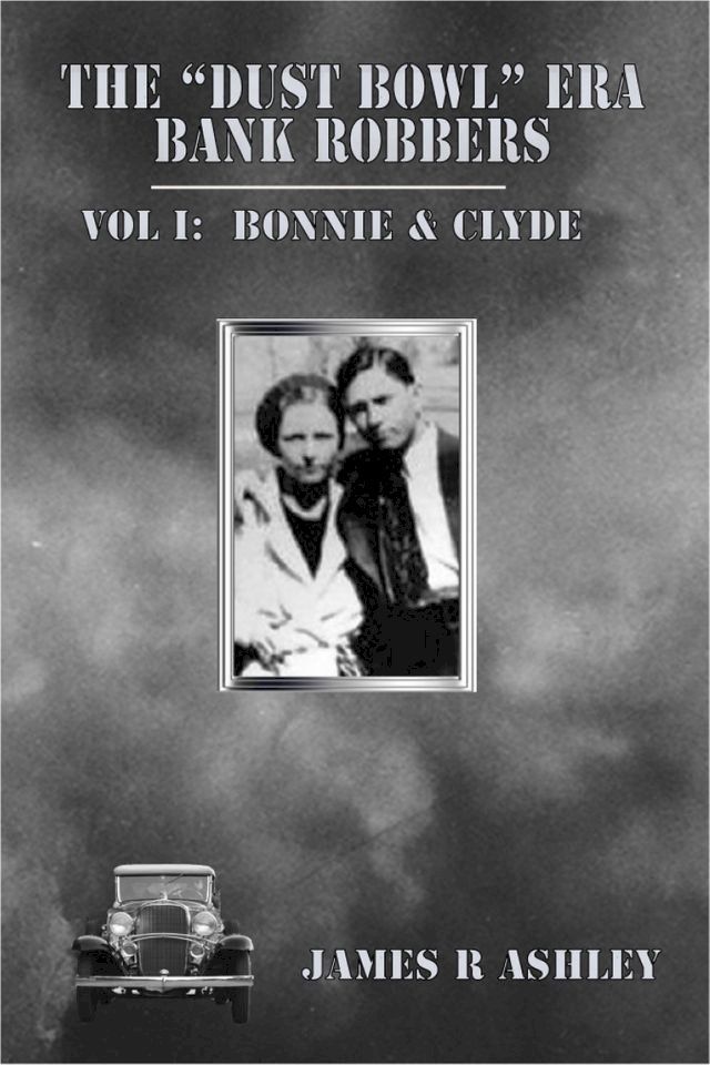  The "Dust Bowl" Era Bank Robbers, Vol I: Bonnie & Clyde(Kobo/電子書)