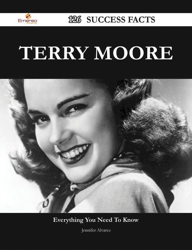  Terry Moore 126 Success Facts - Everything you need to know about Terry Moore(Kobo/電子書)