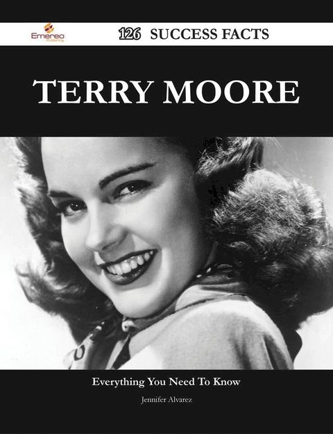 Terry Moore 126 Success Facts - Everything you need to know about Terry Moore(Kobo/電子書)