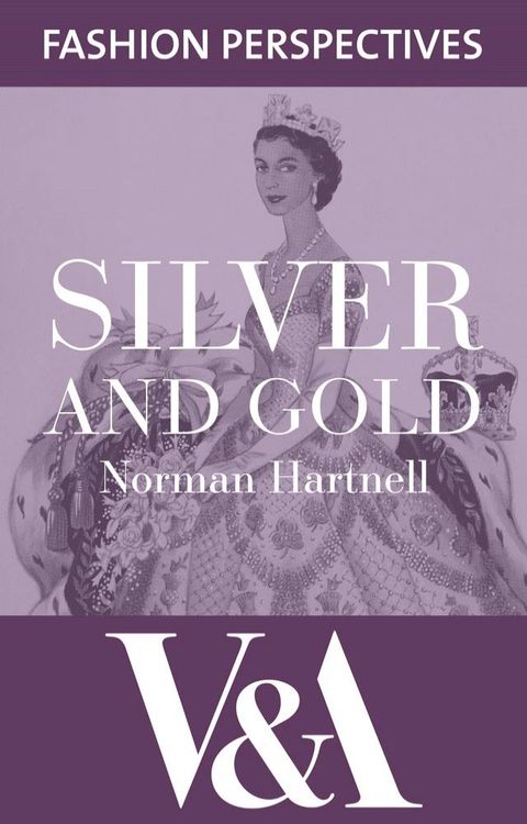 Silver and Gold: The Autobiography of Norman Hartnell(Kobo/電子書)