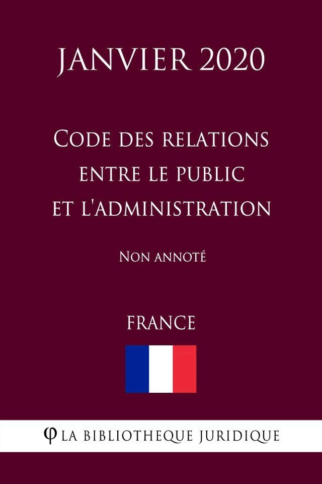  Code des relations entre le public et l'administration (France) (Janvier 2020) Non annoté(Kobo/電子書)