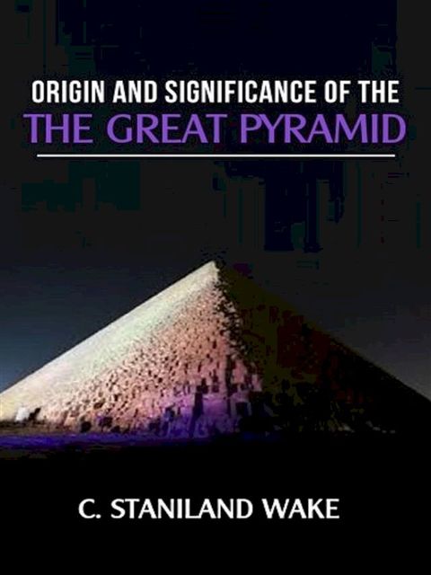 Origin and Significance of The Great Pyramid(Kobo/電子書)