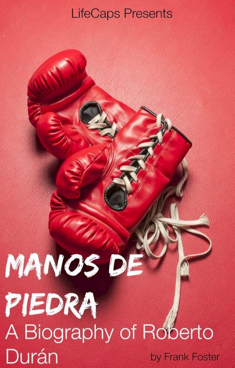 Manos de Piedra: A Biography of Roberto Durán(Kobo/電子書)