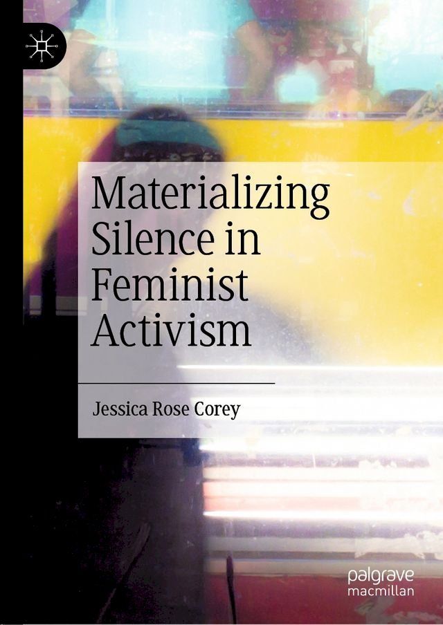  Materializing Silence in Feminist Activism(Kobo/電子書)