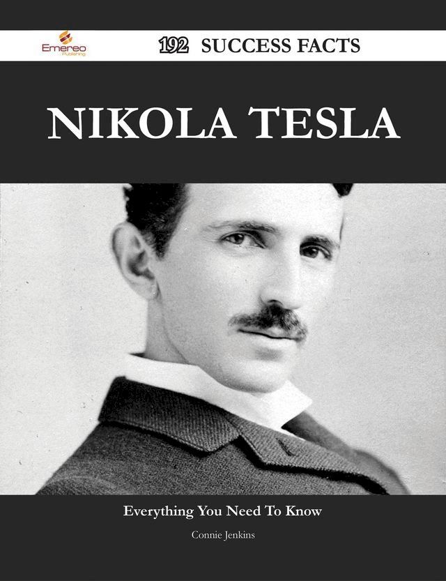  Nikola Tesla 192 Success Facts - Everything you need to know about Nikola Tesla(Kobo/電子書)