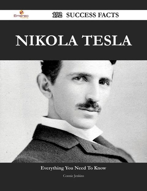 Nikola Tesla 192 Success Facts - Everything you need to know about Nikola Tesla(Kobo/電子書)