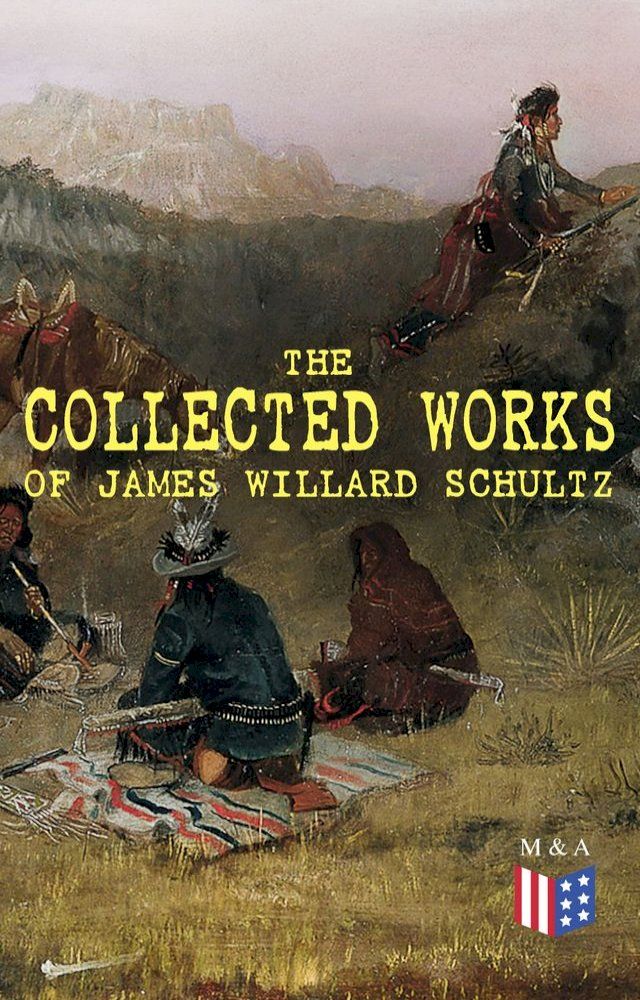  The Collected Works of James Willard Schultz(Kobo/電子書)