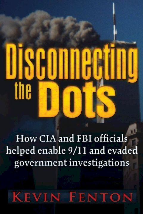 Disconnecting the Dots: How 9/11 Was Allowed to Happen(Kobo/電子書)