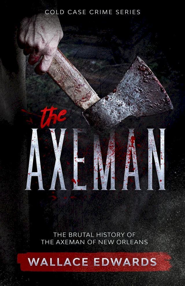  The Axeman: The Brutal History of the Axeman of New Orleans(Kobo/電子書)