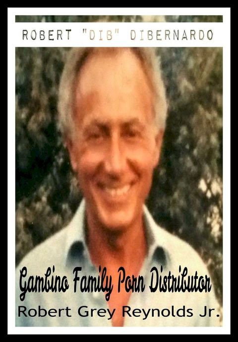 Robert DIB DiBernardo Gambino Family Porn Distributor(Kobo/電子書)