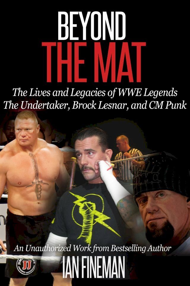  Beyond the Mat: The Lives and Legacies of WWE Legends The Undertaker, CM Punk, Brock Lesnar(Kobo/電子書)