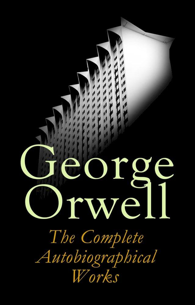  George Orwell: The Complete Autobiographical Works(Kobo/電子書)