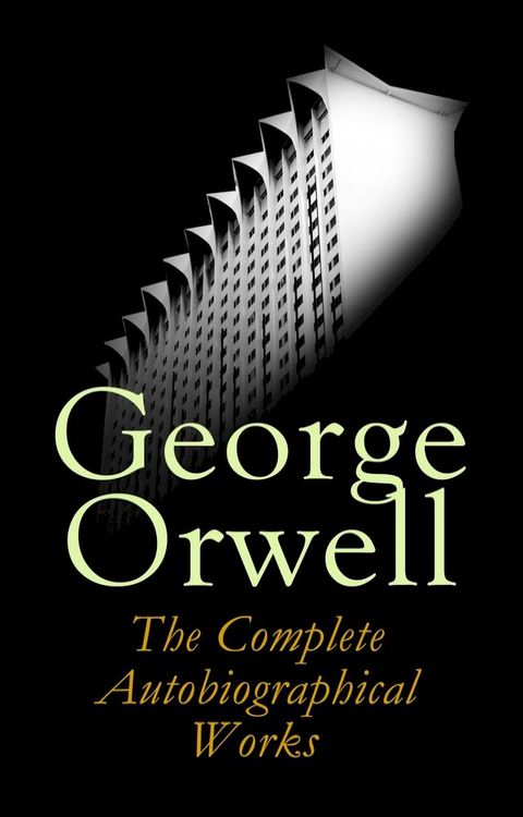 George Orwell: The Complete Autobiographical Works(Kobo/電子書)