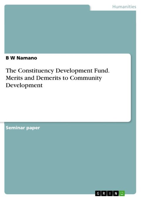 The Constituency Development Fund. Merits and Demerits to Community Development(Kobo/電子書)