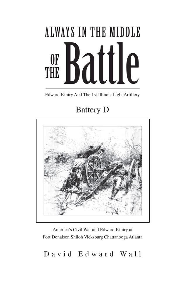  Always In The Middle Of The Battle: Edward Kiniry And The 1st Illinois Light Artillery Battery D(Kobo/電子書)