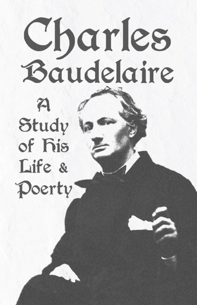  Charles Baudelaire - A Study of His Life and Poetry(Kobo/電子書)