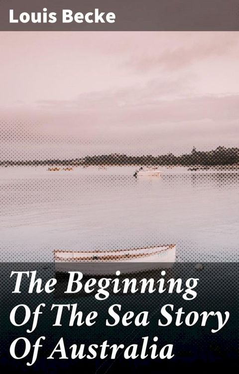 The Beginning Of The Sea Story Of Australia(Kobo/電子書)