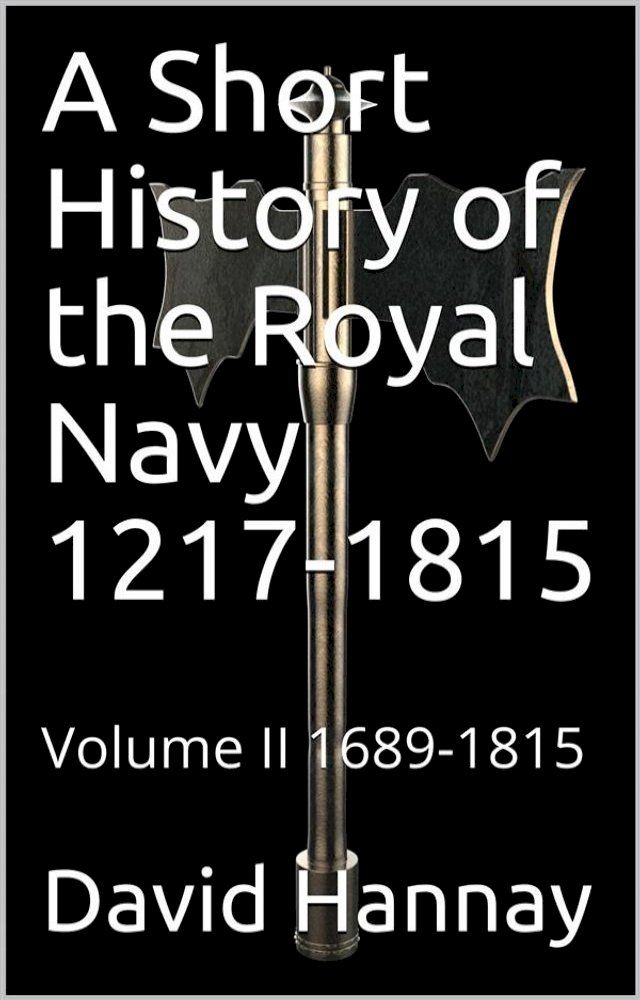  A Short History of the Royal Navy 1217-1815 / Volume II 1689-1815(Kobo/電子書)