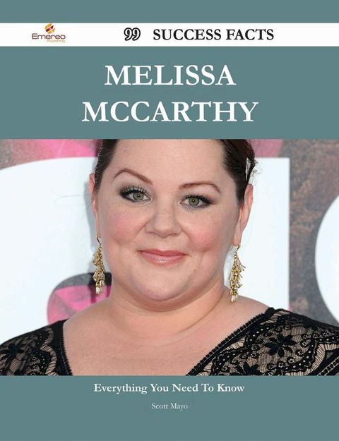 Melissa McCarthy 99 Success Facts - Everything you need to know about Melissa McCarthy(Kobo/電子書)