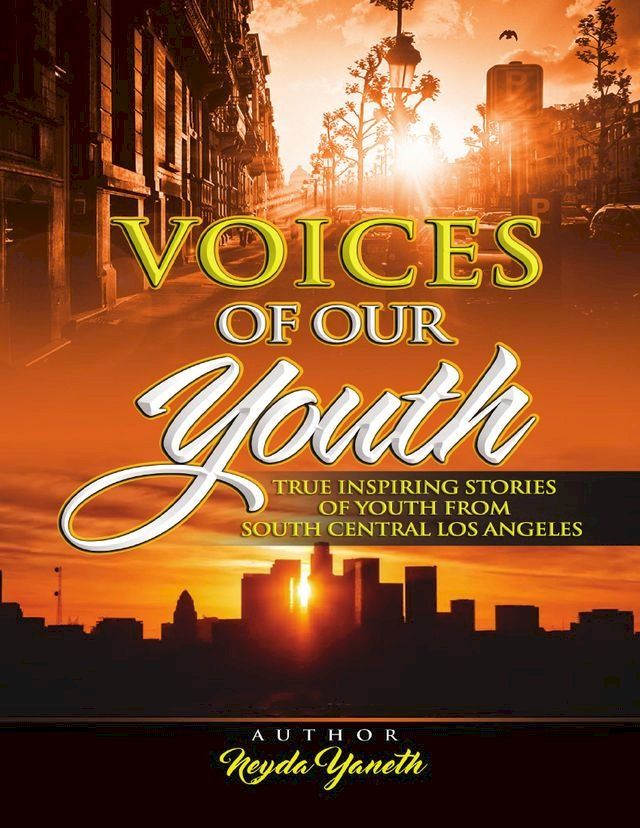  Voices of Our Youth: Inspiring True Stories of Youth from South Central Los Angeles(Kobo/電子書)