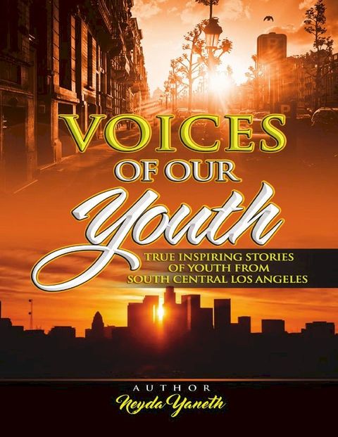 Voices of Our Youth: Inspiring True Stories of Youth from South Central Los Angeles(Kobo/電子書)