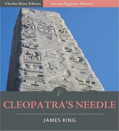 Cleopatras Needle: A History of the London Obelisk, with an Exposition of the Hieroglyphics(Kobo/電子書)