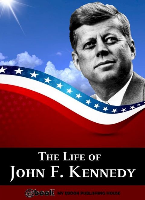 The Life of John F. Kennedy(Kobo/電子書)