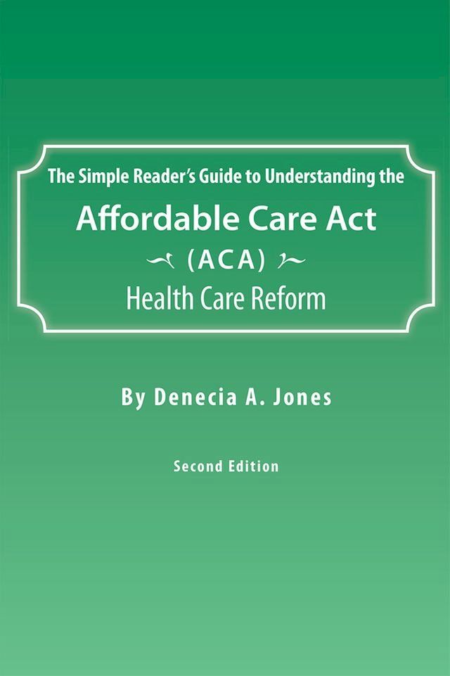  The Simple Reader’S Guide to Understanding the Affordable Care Act (Aca) Health Care Reform(Kobo/電子書)