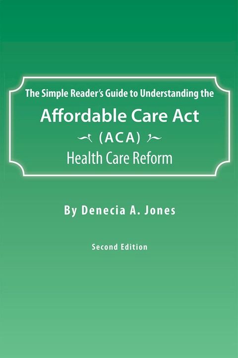 The Simple Reader’S Guide to Understanding the Affordable Care Act (Aca) Health Care Reform(Kobo/電子書)