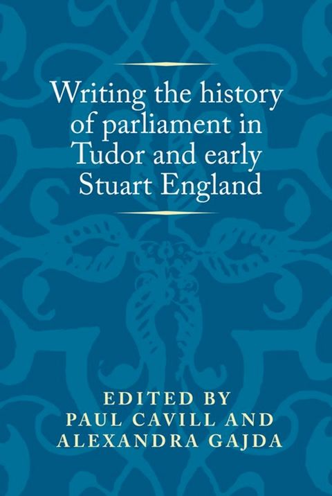 Writing the history of parliament in Tudor and early Stuart England(Kobo/電子書)