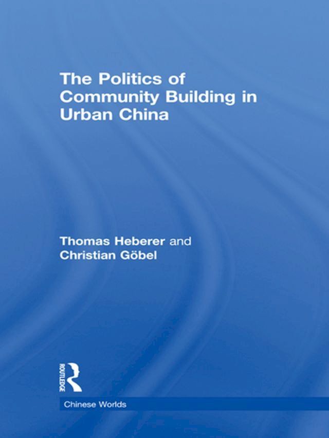  The Politics of Community Building in Urban China(Kobo/電子書)